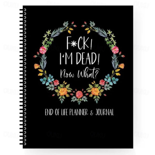 Fuck I'M Dead, End Of Life Planner, I'M Dead Now What Book Planner, Guided Final Arrangements When I'M Gone Workbook Organizer Notebook, for Possessio